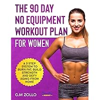 The 90 Day No Equipment Workout Plan For Women: Burn Fat, Build Strength And Defy Aging From Home The 90 Day No Equipment Workout Plan For Women: Burn Fat, Build Strength And Defy Aging From Home Paperback Hardcover