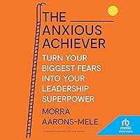 The Anxious Achiever: Turn Your Biggest Fears Into Your Leadership Superpower The Anxious Achiever: Turn Your Biggest Fears Into Your Leadership Superpower Hardcover Audible Audiobook Kindle Audio CD