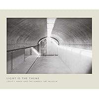Light Is the Theme: Louis I. Kahn and the Kimbell Art Museum Light Is the Theme: Louis I. Kahn and the Kimbell Art Museum Paperback Mass Market Paperback