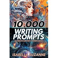 10,000+ Writing Prompts: Ultimate Writer's Companion
