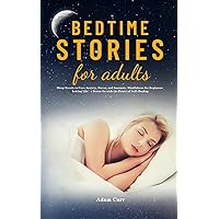 Bedtime Stories for Adults: Sleep Novels to Cure Anxiety, Stress, and Insomnia. Mindfulness for Beginners Letting Life's Stress Go with the Power of Self-Healing Bedtime Stories for Adults: Sleep Novels to Cure Anxiety, Stress, and Insomnia. Mindfulness for Beginners Letting Life's Stress Go with the Power of Self-Healing Paperback Hardcover