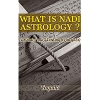 What is Nadi Astrology ?: Its Rules and Working Principles What is Nadi Astrology ?: Its Rules and Working Principles Kindle
