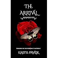 The Arrival Reawakened (Children of the Morning Star Book 1) The Arrival Reawakened (Children of the Morning Star Book 1) Kindle Paperback