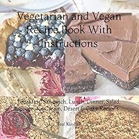 Vegetarian and Vegan Recipe Book With Instructions: Breakfast, Sandwich, Lunch, Dinner, Salad, Soups, Ice Cream, and Desert Recipe’s Vegetarian and Vegan Recipe Book With Instructions: Breakfast, Sandwich, Lunch, Dinner, Salad, Soups, Ice Cream, and Desert Recipe’s Paperback Kindle Hardcover