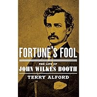 Fortune's Fool: The Life of John Wilkes Booth Fortune's Fool: The Life of John Wilkes Booth Hardcover Kindle Paperback