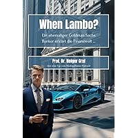 When Lambo? Ein ehemaliger Goldman Sachs Banker erklärt die Finanzwelt ... (German Edition) When Lambo? Ein ehemaliger Goldman Sachs Banker erklärt die Finanzwelt ... (German Edition) Paperback