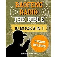 BAOFENG RADIO: THE BIBLE: [10 BOOKS IN 1] The Ultimate Guerrilla's Handbook to Master Communication for Emergencies and Outdoor Adventures with Frequencies Hacks, Expert Tips and Advanced Techniques