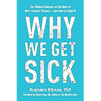 Why We Get Sick: The Hidden Epidemic at the Root of Most Chronic Disease--and How to Fight It Why We Get Sick: The Hidden Epidemic at the Root of Most Chronic Disease--and How to Fight It Paperback Kindle Audible Audiobook Hardcover Audio CD