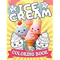 Ice Cream Coloring Book: A Fun Sweet Treats Coloring Adventure for Kids Ages 4–8, Cute Kawaii Desserts to Color with Positive Affirmations