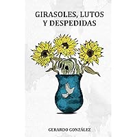 GIRASOLES, LUTOS Y DESPEDIDAS (Spanish Edition) GIRASOLES, LUTOS Y DESPEDIDAS (Spanish Edition) Paperback