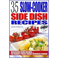 35 Slow Cooker Side Dish Recipes: Delicious Side Dishes to Make Your Main Course Shine 35 Slow Cooker Side Dish Recipes: Delicious Side Dishes to Make Your Main Course Shine Kindle