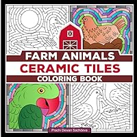 Ceramic Tiles Farm Animals - Coloring Book: A perfect book to color and relax - pages with adorable cow, cat, horse, pig and many more cute animal designs (Ceramic Tiles Coloring Book for Adults) Ceramic Tiles Farm Animals - Coloring Book: A perfect book to color and relax - pages with adorable cow, cat, horse, pig and many more cute animal designs (Ceramic Tiles Coloring Book for Adults) Paperback