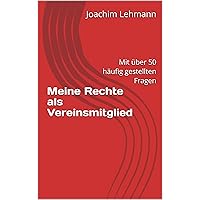 Meine Rechte als Vereinsmitglied: Mit über 50 häufig gestellten Fragen (German Edition) Meine Rechte als Vereinsmitglied: Mit über 50 häufig gestellten Fragen (German Edition) Kindle Paperback