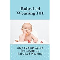 Baby-Led Weaning 101: Step By Step Guide For Parents To Baby-Led Weaning: Baby Led Weaning Safety Tips