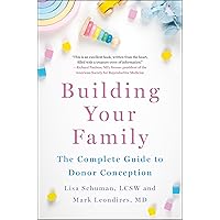 Building Your Family: The Complete Guide to Donor Conception Building Your Family: The Complete Guide to Donor Conception Hardcover Audible Audiobook Kindle