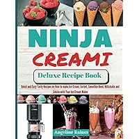 Ninja Creami Deluxe Recipe Book: Quick and Easy Tasty Recipes on How to Make Ice cream, Sorbet, Smoothie Bowl, Milkshake and Gelato with Your Ice cream Maker Ninja Creami Deluxe Recipe Book: Quick and Easy Tasty Recipes on How to Make Ice cream, Sorbet, Smoothie Bowl, Milkshake and Gelato with Your Ice cream Maker Paperback Kindle