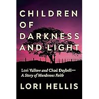 Children of Darkness and Light: Lori Vallow, Chad Daybell and the Story of a Murderous Faith Children of Darkness and Light: Lori Vallow, Chad Daybell and the Story of a Murderous Faith Hardcover Kindle