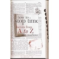 How to Stop Time: Heroin from A to Z How to Stop Time: Heroin from A to Z Paperback Kindle Hardcover Mass Market Paperback