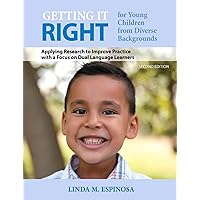 Getting it RIGHT for Young Children from Diverse Backgrounds: Applying Research to Improve Practice with a Focus on Dual Language Learners Getting it RIGHT for Young Children from Diverse Backgrounds: Applying Research to Improve Practice with a Focus on Dual Language Learners eTextbook Paperback