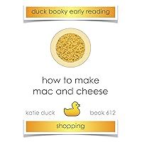 How to Make Mac and Cheese, Shopping: Ducky Booky Early Reading (The Journey of Food Book 612)