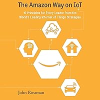 The Amazon Way on IoT: 10 Principles for Every Leader from the World's Leading Internet of Things Strategies The Amazon Way on IoT: 10 Principles for Every Leader from the World's Leading Internet of Things Strategies Audible Audiobook Kindle Paperback MP3 CD