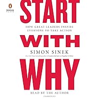 Start with Why: How Great Leaders Inspire Everyone to Take Action Start with Why: How Great Leaders Inspire Everyone to Take Action Audible Audiobook Paperback Kindle Hardcover Spiral-bound Audio CD