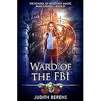 Ward Of The FBI: An Urban Fantasy Action Adventure (School of Necessary Magic Raine Campbell Book 1)
