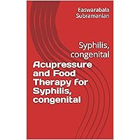 Acupressure and Food Therapy for Syphilis, congenital: Syphilis, congenital (Medical Books for Common People - Part 1 Book 127) Acupressure and Food Therapy for Syphilis, congenital: Syphilis, congenital (Medical Books for Common People - Part 1 Book 127) Kindle Paperback