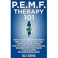 PEMF Therapy 101: Using Pulsed Electromagnetic Field Mat, Pad, or Loop Coil Home Devices & Systems for Full Body or Local Healing, Regeneration, Pain Relief, Vitality, Sleep, Inflammation & Aging PEMF Therapy 101: Using Pulsed Electromagnetic Field Mat, Pad, or Loop Coil Home Devices & Systems for Full Body or Local Healing, Regeneration, Pain Relief, Vitality, Sleep, Inflammation & Aging Kindle Paperback Hardcover