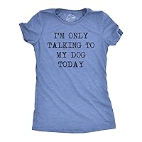 Crazy Dog Womens T Shirt I'm Only Talking to My Dog Today Funny Puppy Parent Tee