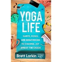 Yoga Life: Habits, Poses, and Breathwork to Channel Joy Amidst the Chaos Yoga Life: Habits, Poses, and Breathwork to Channel Joy Amidst the Chaos Paperback Audible Audiobook Kindle