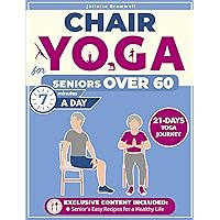 Chair Yoga for Seniors Over 60: Rejuvenate Your Life with a 21-Day Journey to Improved Mobility, Flexibility, and Balance, Through Easy-to-Follow, Illustrated Guides in Just 7 Minutes a Day Chair Yoga for Seniors Over 60: Rejuvenate Your Life with a 21-Day Journey to Improved Mobility, Flexibility, and Balance, Through Easy-to-Follow, Illustrated Guides in Just 7 Minutes a Day Kindle Paperback