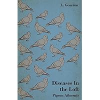 Diseases In the Loft - Pigeon Ailments Diseases In the Loft - Pigeon Ailments Kindle Paperback