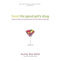Food: The Good Girl's Drug: How to Stop Using Food to Control Your Feelings Food: The Good Girl's Drug: How to Stop Using Food to Control Your Feelings Kindle Paperback