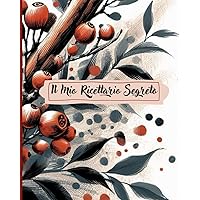 Il Mio Ricettario Segreto - Quaderno per Annotare e Custodire Fino a 100 Gustose Ricette: Un ricettario da scrivere per creare un vero libro di cucina con tutte i tuoi manicaretti! (Italian Edition) Il Mio Ricettario Segreto - Quaderno per Annotare e Custodire Fino a 100 Gustose Ricette: Un ricettario da scrivere per creare un vero libro di cucina con tutte i tuoi manicaretti! (Italian Edition) Paperback