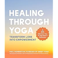 Healing Through Yoga: Transform Loss into Empowerment – With More Than 75 Yoga Poses and Meditations Healing Through Yoga: Transform Loss into Empowerment – With More Than 75 Yoga Poses and Meditations Paperback Kindle Audible Audiobook