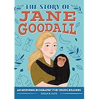 The Story of Jane Goodall: An Inspiring Biography for Young Readers (The Story of Biographies)