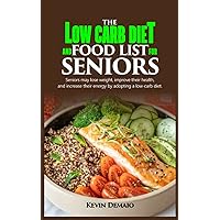 THE LOW-CARB DIET AND FOOD LIST FOR SENIORS: Seniors may lose weight, improve their health, and increase their energy by adopting a low-carb diet. THE LOW-CARB DIET AND FOOD LIST FOR SENIORS: Seniors may lose weight, improve their health, and increase their energy by adopting a low-carb diet. Paperback Kindle