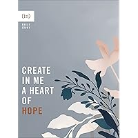 Create in Me a Heart of Hope: (Bible Study Guide for Women Including Discussion Questions - Perfect for Small Group or Individual Use)