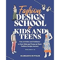Fashion design school for kids and teens: The ultimate guide for young fashion lovers! Fashion design school for kids and teens: The ultimate guide for young fashion lovers! Paperback Kindle