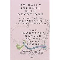My Daily Journal With Devotions Living with Metastatic Breast Cancer The Incurable Cancer No One Talks About: Daily Breast Cancer Journey JMsournal
