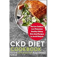 CKD Diet Cookbook: The Low Sodium, Low Potassium Healthy Kidney Diet Meal Recipes to Avoid Dialysis CKD Diet Cookbook: The Low Sodium, Low Potassium Healthy Kidney Diet Meal Recipes to Avoid Dialysis Paperback Kindle