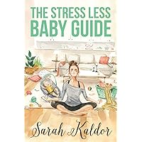 The Stress Less Baby Guide The Stress Less Baby Guide Paperback Kindle
