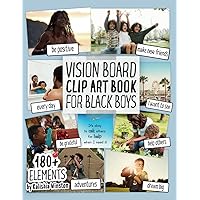 Vision Board Clip Art Book for Black Boys: Design Your Dream Vision Board with an Inspiring Collection of 180+ Images, Quotes & Positive Affirmations for Success and Happiness! (Vision Board Supplies)