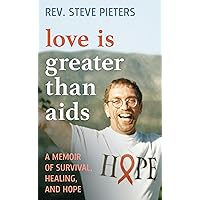 Love is Greater than AIDS: A Memoir of Survival, Healing, and Hope Love is Greater than AIDS: A Memoir of Survival, Healing, and Hope Hardcover Kindle