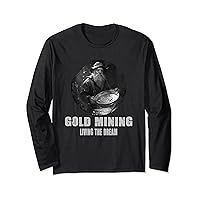 Gold Mining Living The Dream for a Gold Miner Prospector Long Sleeve T-Shirt