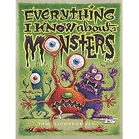 Everything I Know About Monsters : A Collection of Made-up Facts, Educated Guesses, and Silly Pictures about Creatures of Creepiness Everything I Know About Monsters : A Collection of Made-up Facts, Educated Guesses, and Silly Pictures about Creatures of Creepiness Hardcover Paperback