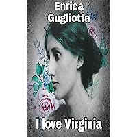 I love Virginia (Enrica Gugliotta Vol. 4) (Italian Edition) I love Virginia (Enrica Gugliotta Vol. 4) (Italian Edition) Kindle Paperback