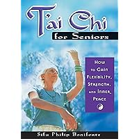 T'ai Chi for Seniors: How to Gain Flexibility, Strength, and Inner Peace T'ai Chi for Seniors: How to Gain Flexibility, Strength, and Inner Peace Paperback Kindle