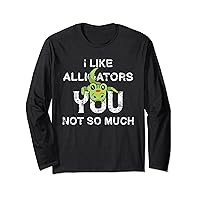 Like Alligators You Not So Much Crocodile For Men And Women Long Sleeve T-Shirt